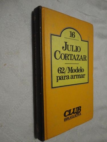 Julio Cortazar  -  62 Modelo Para Armar  Club Bruguera