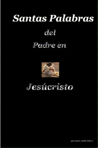 Santa Palabras Del Padre En Jes Cristo, De Amen John I. Editorial Createspace Independent Publishing Platform, Tapa Blanda En Español
