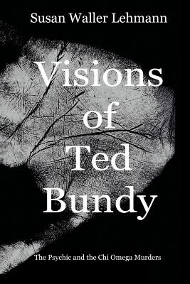 Libro Visions Of Ted Bundy: The Psychic And The Chi Omega...