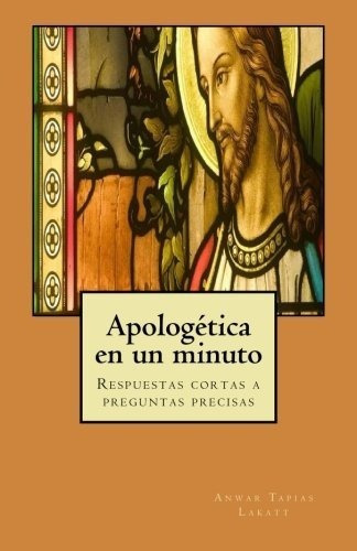 Apologetica En Un Minuto: Respuestas Cortas A Preguntas Prec