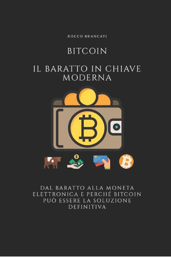 Libro: Bitcoin Il Baratto In Chiave Moderna: Dal Baratto All