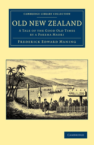 Libro: Old New Zealand: A Tale Of The Good Old Times By A Pa