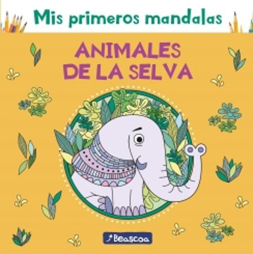 Mis Primeros Mandalas Animales Selva-anónimo-beascoa Arge 