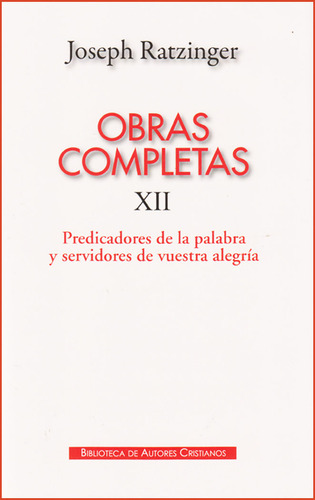 Obras Completas De Joseph Ratzinger. Xii: Predicadores De La