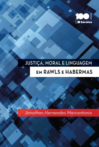 Justiça, moral e linguagem em Rawls e Habermas - 1ª edição de 2014: Configurações da filosofia do direito contemporânea, de Marcantonio, Jonathan Hernandes. Editora Saraiva Educação S. A., capa mole em português, 2014