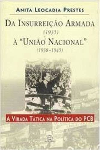 Da Insurreição Armada (1935) À União Nacional (1938-1945), De Anita Leocadia Prestes., Vol. 1. Editora Paz E Terra, Capa Mole Em Português, 2001