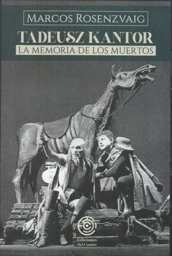 Tadeusz Kantor. La Memoria De Los Muertos - Rosenzvaig, Marc