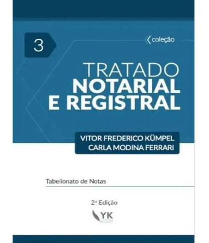 Tratado Notarial E Registral Vol. 3 - 2ª Edição, De Vitor Frederico Kümpel E Carla Modina Ferrari.. Editora Yk Editora, Capa Mole Em Português, 2022