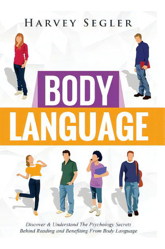 Body Language: Discover And Understand The Psychological Secrets Behind Reading And Benefitting F..., De Segler, Harvey. Editorial Createspace, Tapa Blanda En Inglés