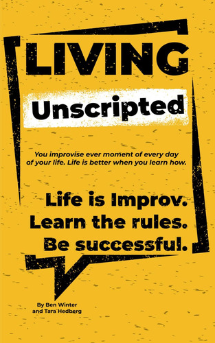 Libro: Living Unscripted: Life Is Improv. Learn The Rules.