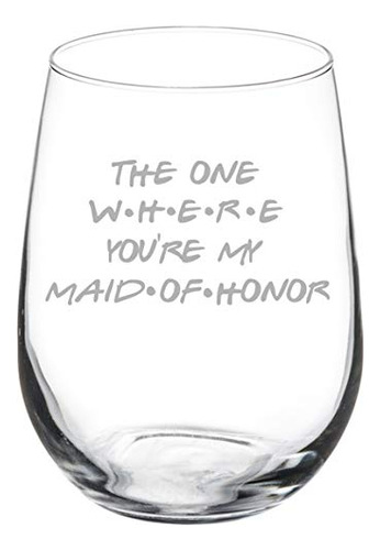 Copa Vino Goblet The One Where You're My Maid Of Honor Will