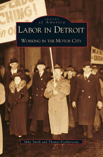 Labor In Detroit : Working In The Motor City, De Dr Mike Smith. Editorial Arcadia Publishing Library Editions, Tapa Dura En Inglés