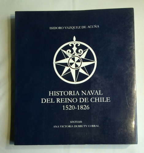 Historia Naval Del Reino De Chile 1520-1826.