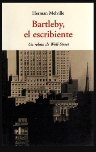 Bartleby, El Escribiente. Un Relato De Wall Street- Melville