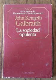 John Kenneth Galbraith - La Sociedad Opulenta