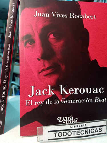 Jack Kerouac   El Rey De La Generación Beat  Juan Vives  -lv