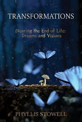 Transformations : Nearing The End Of Life: Dreams And Vis...