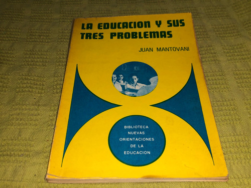 La Educación Y Sus Tres Problemas- Juan Mantovani- El Ateneo