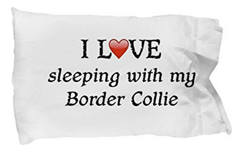 Dogsmakemehappy I Love My Border Collie Funda De Almohada