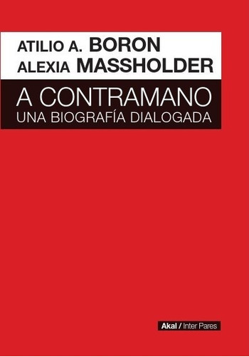 A Contramano: Una biografía dialogada, de Boron Massholder. Editorial Akal, tapa blanda, edición 1 en español, 2023