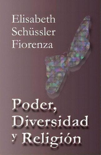 Poder, Diversidad Y Religi N, De Elisabeth Schussler Fiorenza. Editorial Sebila, Tapa Blanda En Español