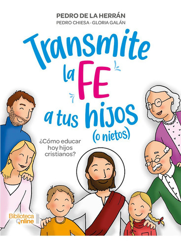 Transmite La Fe A Tus Hijos (o Nietos), De Pedro De La Herrán Y Otros. Editorial Bibliotecaonline, Tapa Blanda En Español, 2020