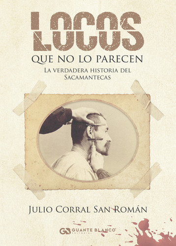 Locos Que No Lo Parecen, De Corral San Román , Julio.., Vol. 1.0. Editorial Guante Blanco, Tapa Blanda, Edición 1.0 En Español, 2016