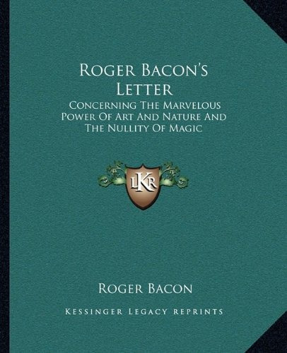 Roger Bacons Letter Concerning The Marvelous Power Of Art An