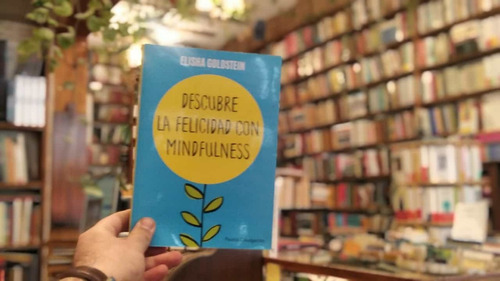 Descubre La Felicidad Con Mindfulness. Elisha Goldstein.
