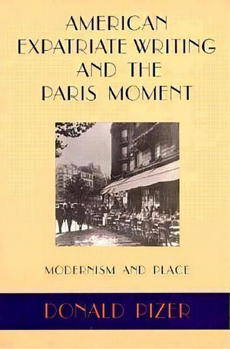 American Expatriate Writing And The Paris Moment, De Donald Pizer. Editorial Louisiana State University Press, Tapa Blanda En Inglés