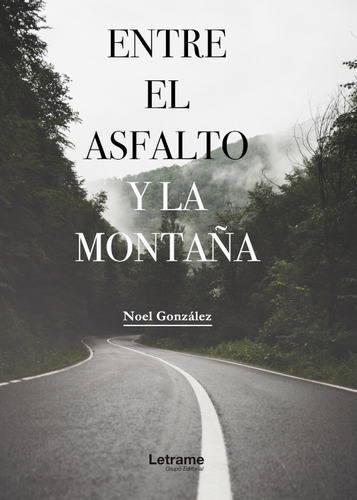 Entre El Asfalto Y La Montaña, De Andrés Noelgonzález Luque. Editorial Letrame, Tapa Blanda En Español, 2018