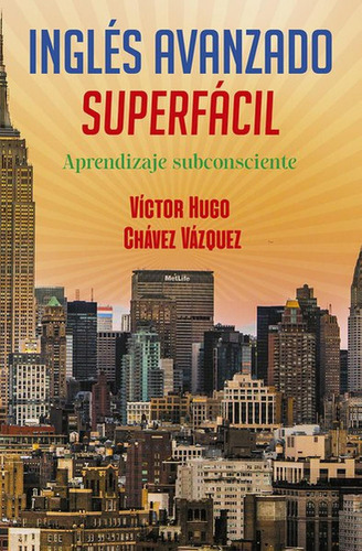 Inglés avanzado súper fácil, de Chávez Vázquez, Víctor Hugo. Editorial Selector, tapa blanda en español, 2019