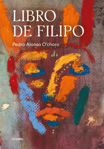 Libro De Filipo / Philip's Book - Pedro Alonso O'choro