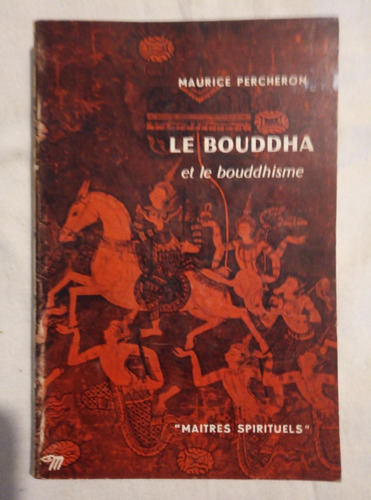 Le Bouddha Et Le Bouddhisme - Maurice Percheron