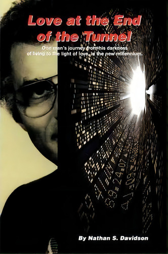 Love At The End Of The Tunnel, De Nathan S Davidson. Editorial Xlibris Corporation, Tapa Blanda En Inglés