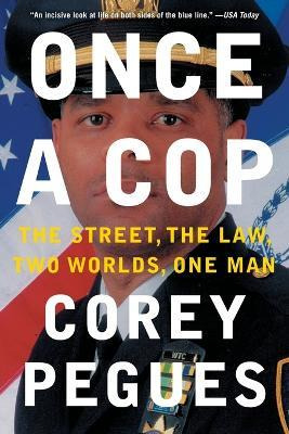 Once A Cop : The Street, The Law, Two Worlds, One Man - C...