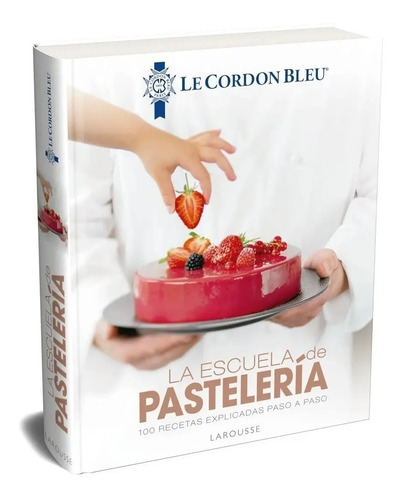 Libro Larousse Escuela De Pastelería Le Cordon Bleu