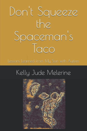 Libro: Donøt Squeeze The Spacemanøs Taco: Lessons Learned My