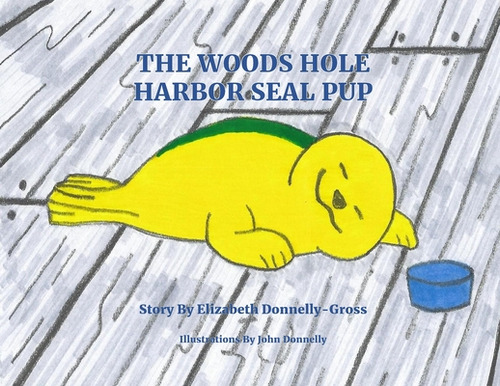 The Woods Hole Harbor Seal Pup, De Donnelly-gross, Elizabeth Ann. Editorial Lightning Source Inc, Tapa Blanda En Inglés
