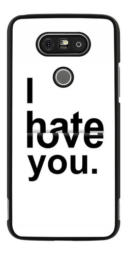 Funda Protector Para LG G5 G6 G7 I Love You I Hate You N