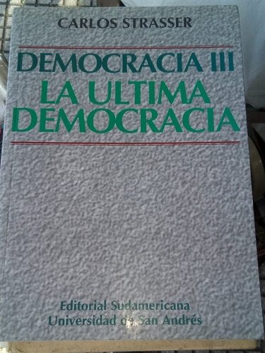La Última Democracia Ill = Carlos Strasser.  Sudamericana 