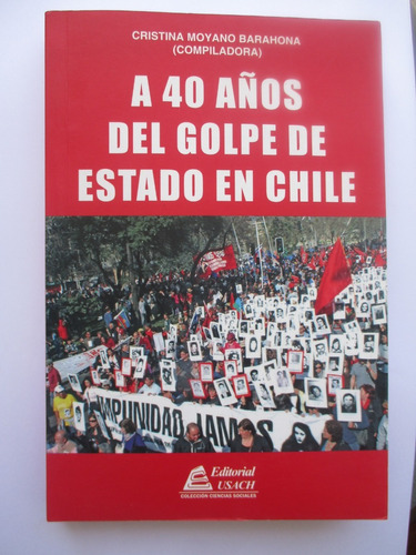 A 40 Años Del Golpe De Estado En Chile / Cristina Moyano B.