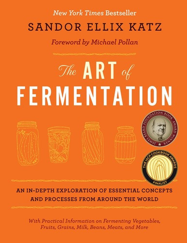 The Art Of Fermentation - Sandor Ellix Katz, de SANDOR ELLIX KATZ. Editorial Chelsea Green Publishing en inglés