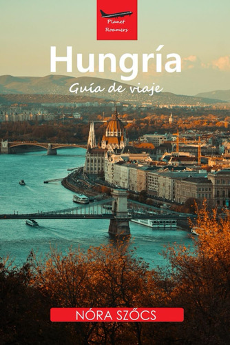 Libro: Hungría: Guía De Viaje (planet Roamers) (spanish Edit