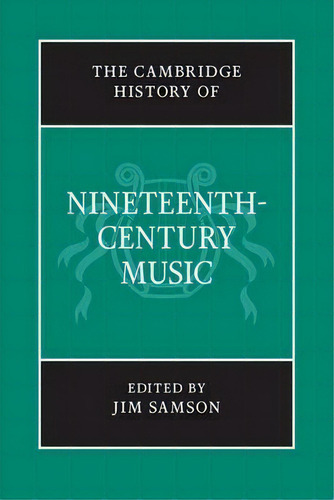 The Cambridge History Of Music: The Cambridge History Of Nineteenth-century Music, De Jim Samson. Editorial Cambridge University Press, Tapa Blanda En Inglés