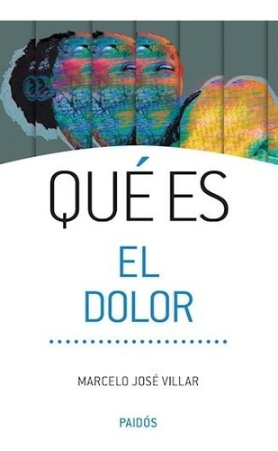 Qué Es El Dolor, De Marcelo Jose Villar. Editorial Paidós En Español