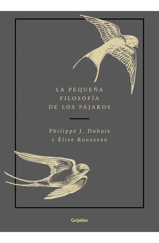 Pequeña Filosofia Pajaros - Philippe Dubois - Grijalbo Libro