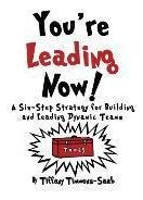 You're Leading Now! A Six-step Strategy For Building And ...