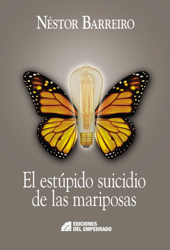 El Estupido Suicidio De Las Mariposas - Nestor Barreiro