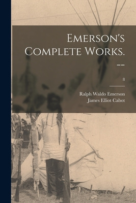 Libro Emerson's Complete Works. --; 8 - Emerson, Ralph Wa...